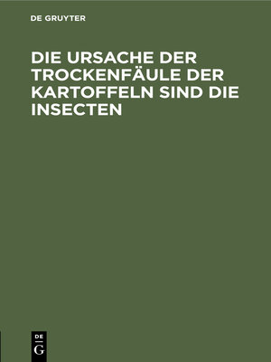 cover image of Die Ursache der Trockenfäule der Kartoffeln sind die Insecten